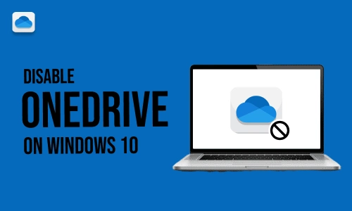 How to Disable Onedrive on Windows 10